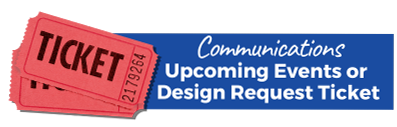 Communications - Upcoming Events or Design Request Ticket