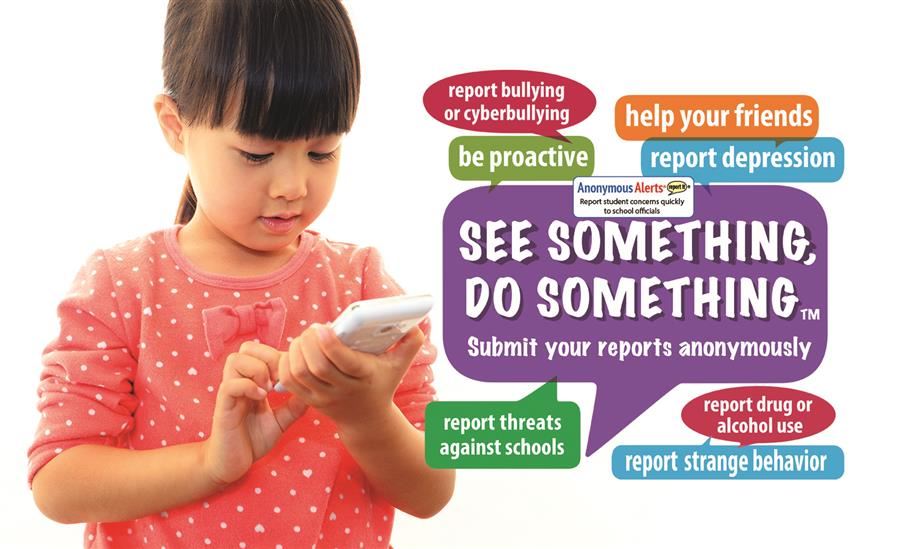 See Something, Do Something. Submit your reports anonymously. 