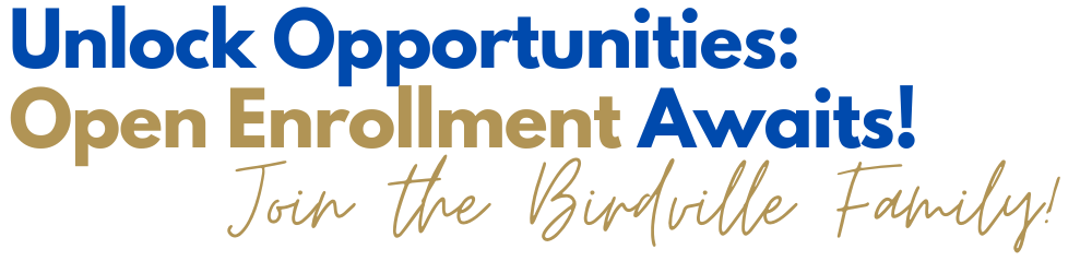Unlock Opportunities: Open Enrollment Awaits! Join the the Birdville Family!